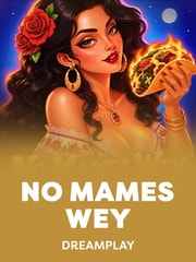 No Mames Wey